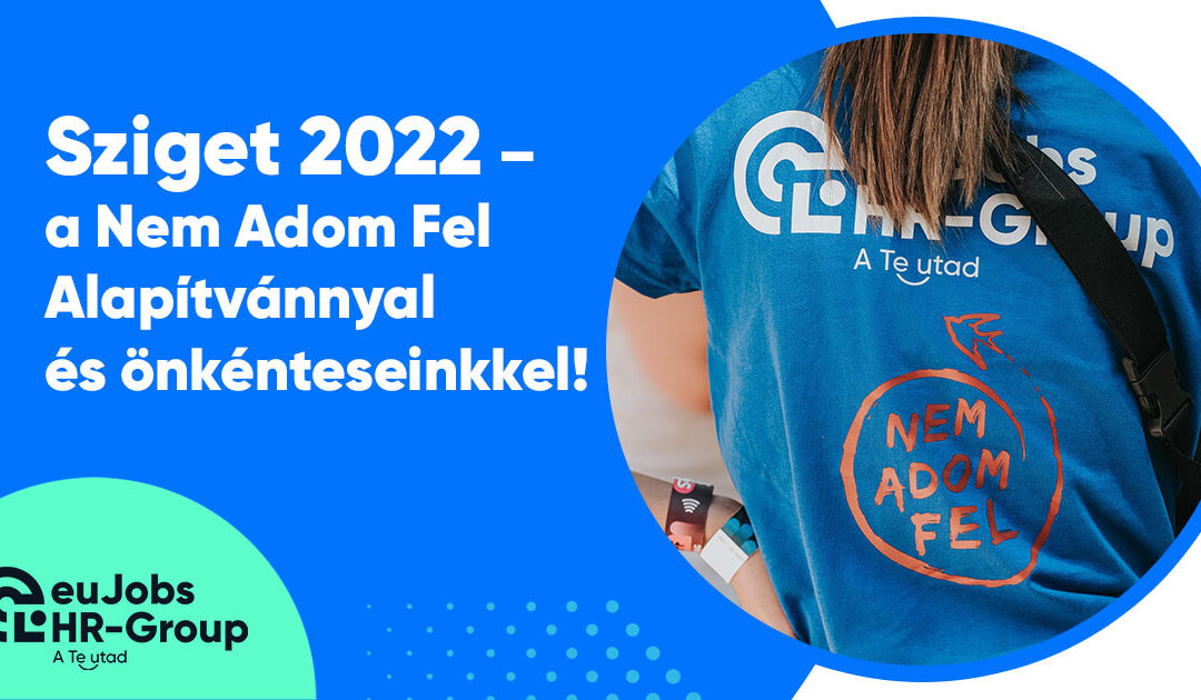 Sziget 2022 – a Nem Adom Fel Alapítvánnyal és önkénteseinkkel!