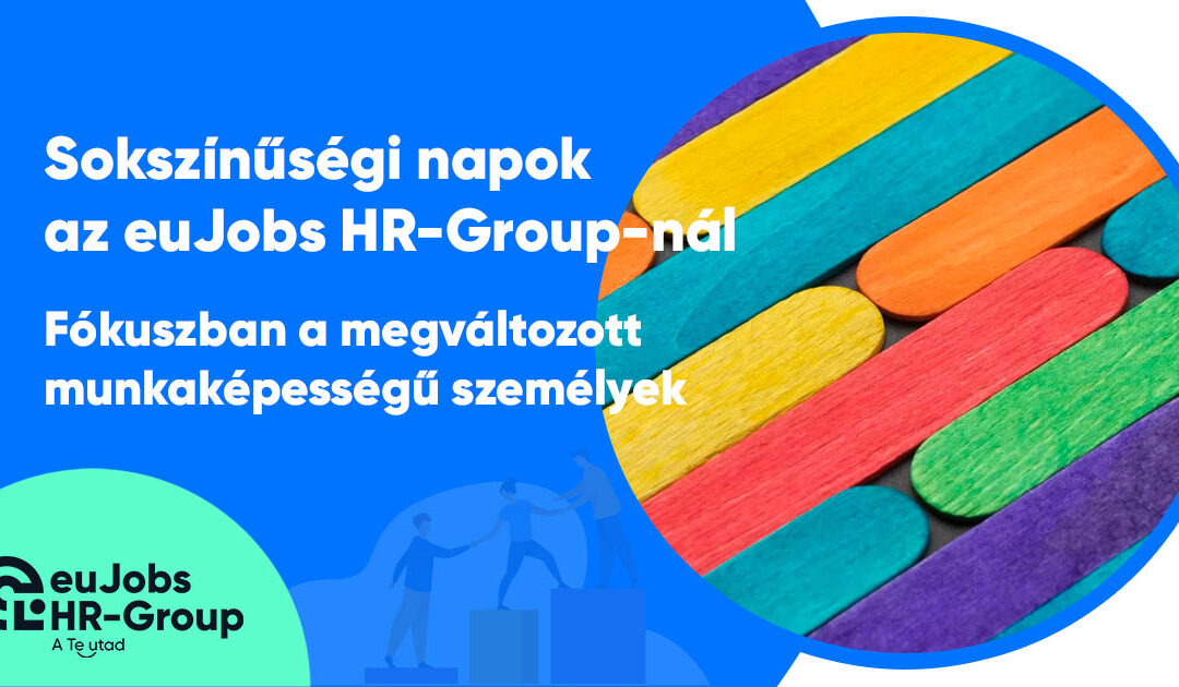 Sokszínűségi napok az euJobs HR-Group-nál – Fókuszban a megváltozott munkaképességű személyek